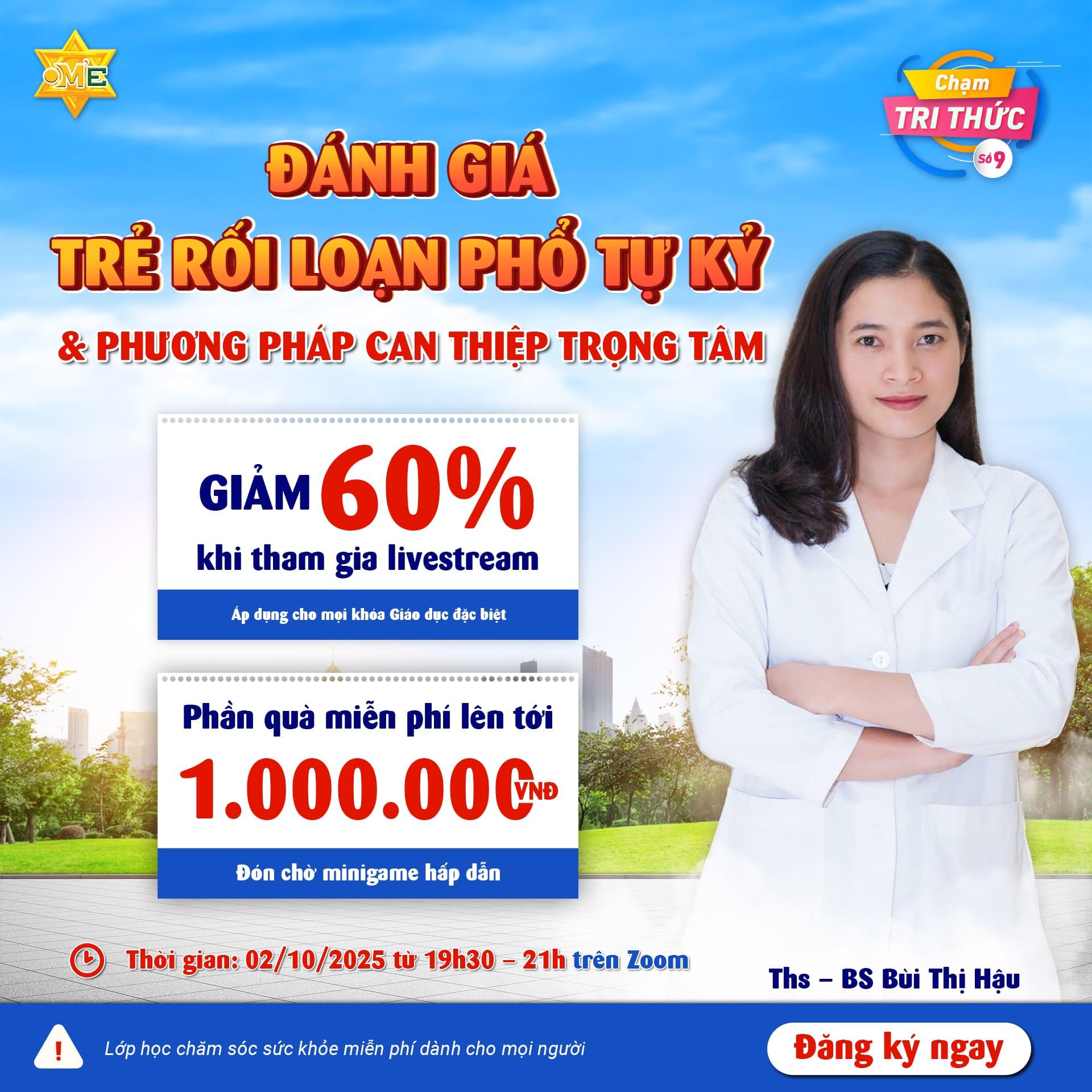 CHẠM TRI THỨC SỐ 9 - ĐÁNH GIÁ TRẺ RỐI LOẠN PHỔ TỰ KỶ VÀ PHƯƠNG PHÁP CAN THIỆP TRỌNG TÂM