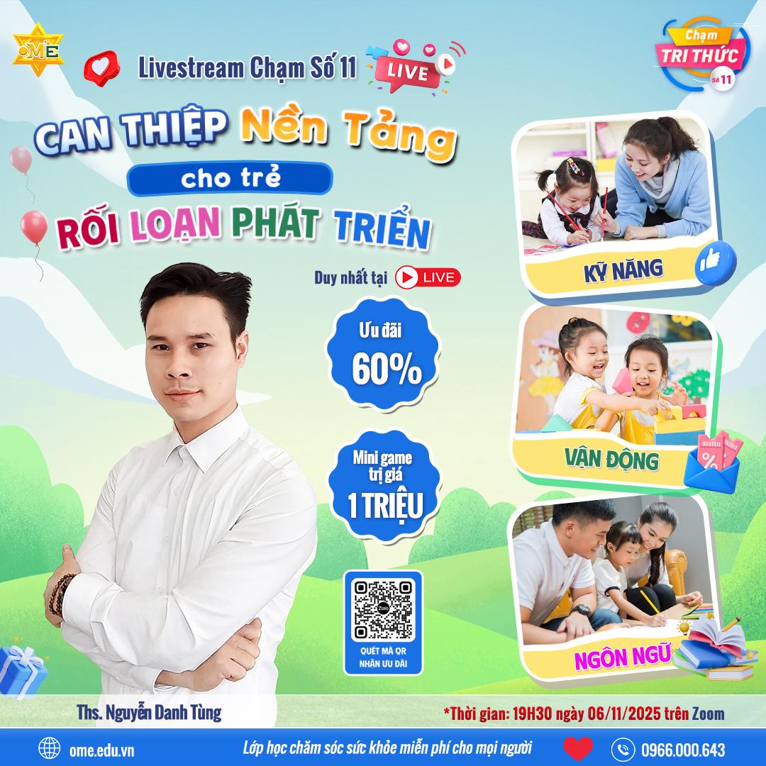 CHẠM TRI THỨC SỐ 11 – CAN THIỆP NỀN TẢNG CHO TRẺ RỐI LOẠN PHÁT TRIỂN: KỸ NĂNG, VẬN ĐỘNG VÀ NGÔN NGỮ