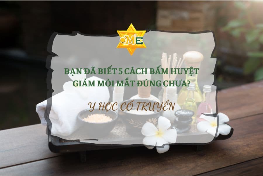 Bạn đã biết 5 cách bấm huyệt giảm mỏi mắt đúng chưa?